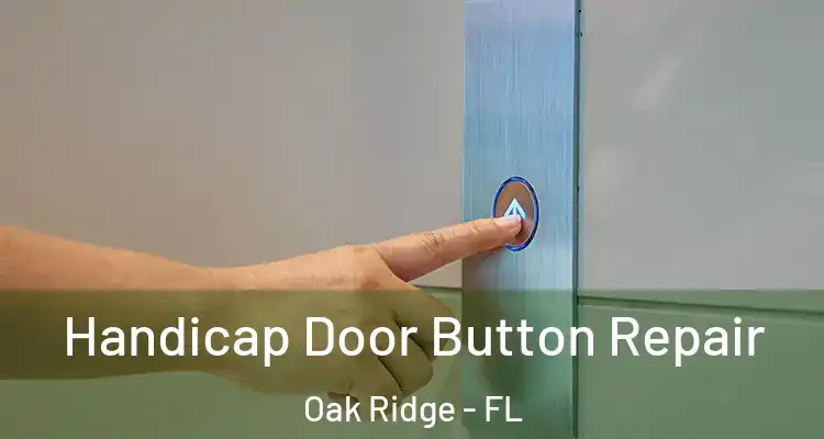 Handicap Door Button Repair Oak Ridge - FL