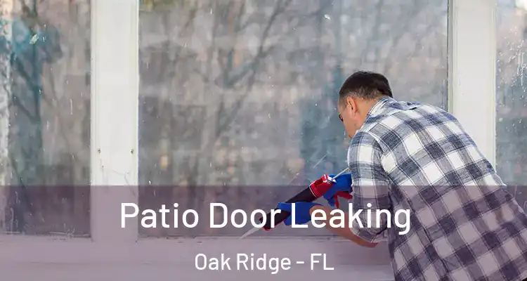  Patio Door Leaking Oak Ridge - FL