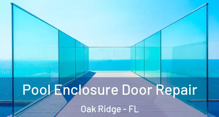  Pool Enclosure Door Repair Oak Ridge - FL