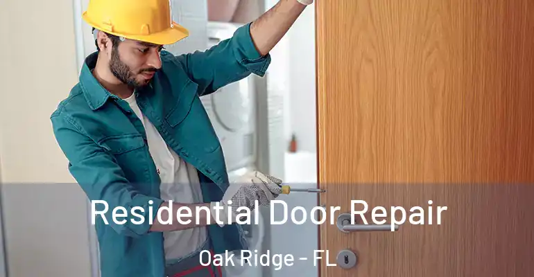  Residential Door Repair Oak Ridge - FL