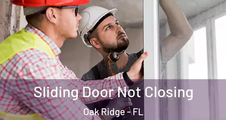  Sliding Door Not Closing Oak Ridge - FL